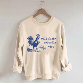 Well Fuck-a-doodle-doo Animal Quotes Sweatshirt
