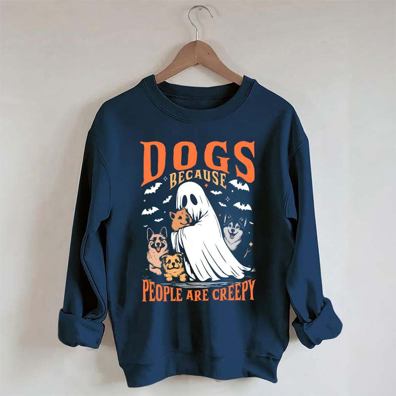 Funny Dogs Because People Are Creepy Sweatshirt