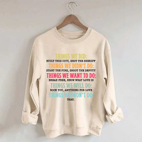 Things We Did Didn't Want Will Won't Do Swatshirt