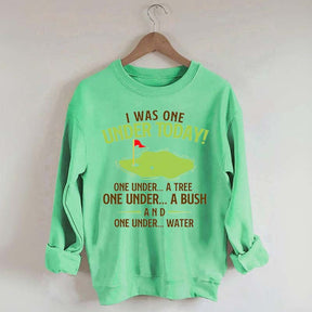 I Was One Under Today Golf Sweatshirt