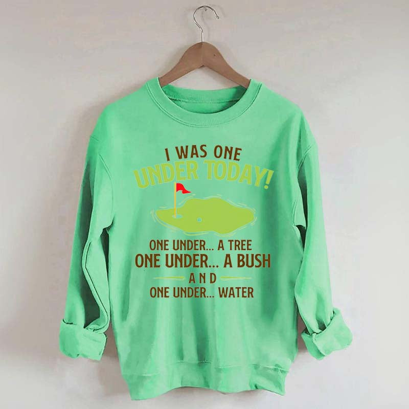 I Was One Under Today Golf Sweatshirt