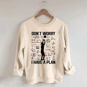 Don't Worry I Have Plan Volleyball Sweatshirt