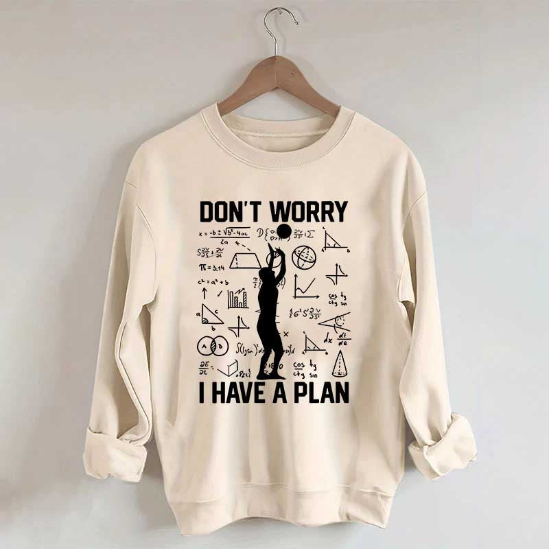 Don't Worry I Have Plan Volleyball Sweatshirt