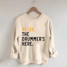 Relax The Drummer's Here Sweatshirt