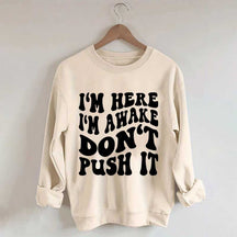 I'm Here I'm Awake Don't Push It Words Sweatshirt