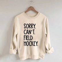 Sorry Can't Field Hockey Life Sweatshirt