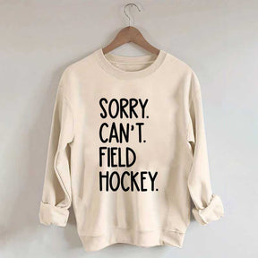 Sorry Can't Field Hockey Life Sweatshirt