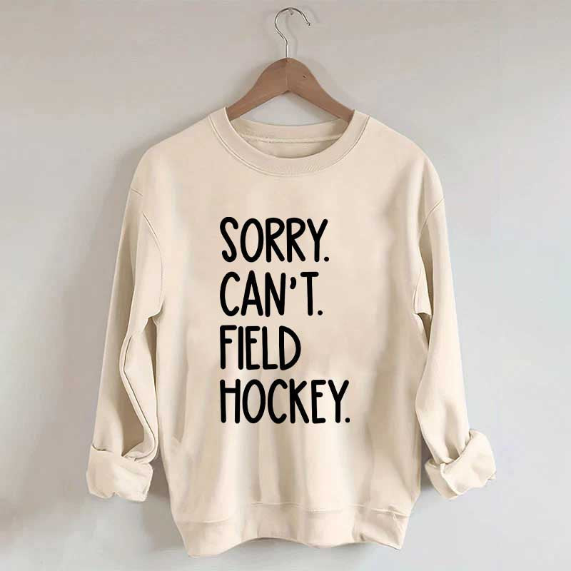 Sorry Can't Field Hockey Life Sweatshirt