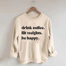 Fitness Drink Coffee Lift Weights Be Happy Sweatshirt