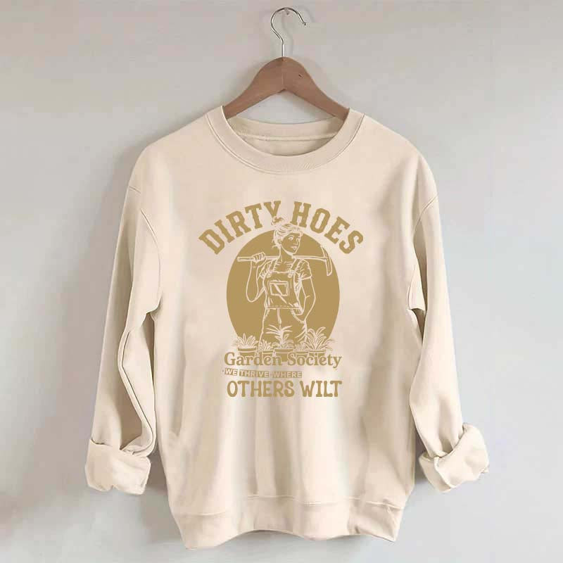 Dirty Hoes Garden Society We Thrive Where Others Wilt Sweatshirt