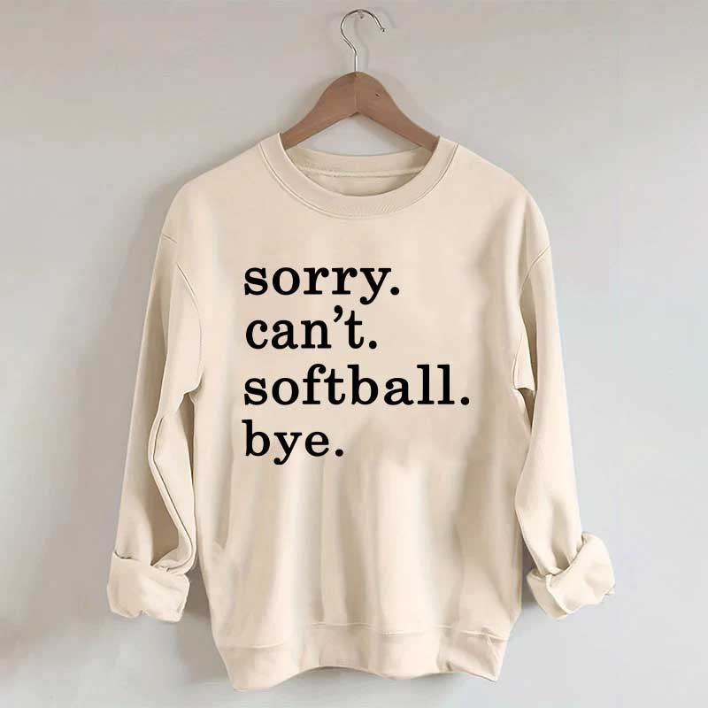 Sorry Can't Softball Bye Sweatshirt