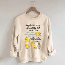 My Ducks Are Not in a Row Sweatshirt