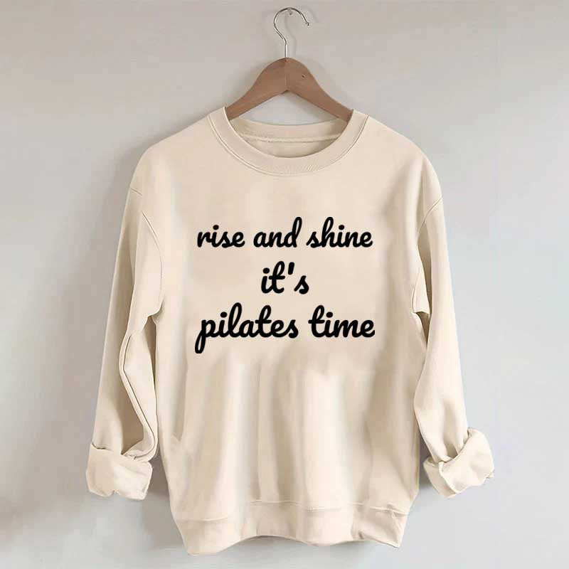 Rise And Shine It's Pilates Time Quote Sweatshirt