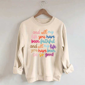 And All My Life You Have Been Faithful Religous Sweatshirt