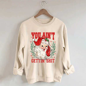 You Ain't Gettin' Shit Santa Sweatshirt