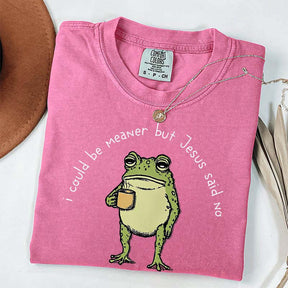 I Could Be Meaner But Jesus Said No Funny Religous T-Shirt