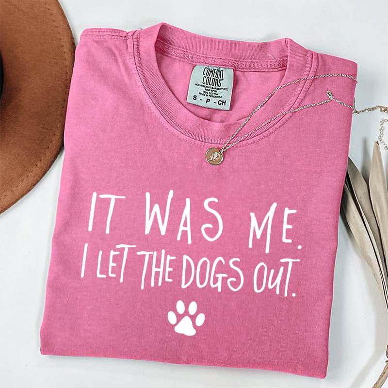 It Was Me I Let The Dogs Out T-Shirt