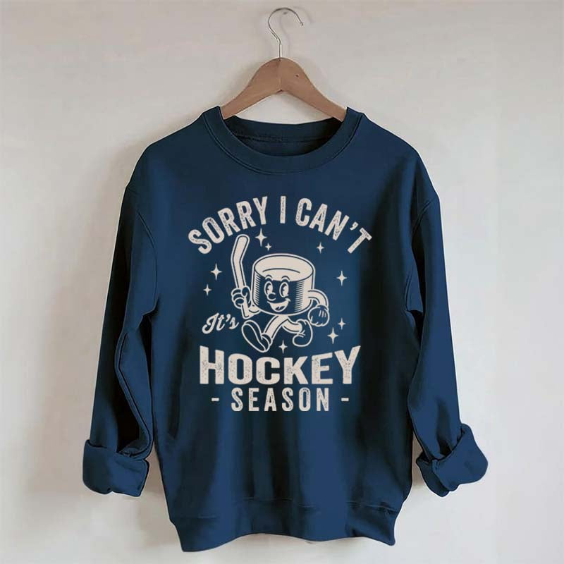 Sorry I Can't Hockey Season Sweatshirt