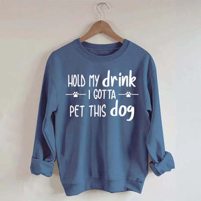Hold My Drink I Gotta Pet This Dog Swetashirt