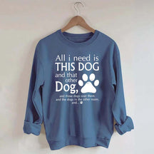 All I Need Is This Dog And That Other Dog Sweatshirt