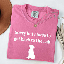 Sorry But I Have To Get Back To The Lab T-Shirt