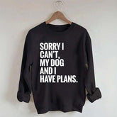 Sorry I Can't My Dog And I Have Plants Sweatshirt