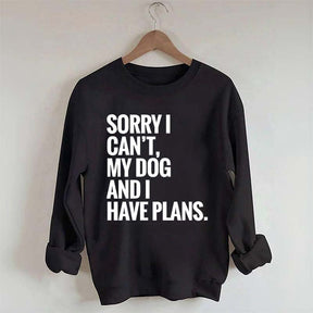Sorry I Can't My Dog And I Have Plants Sweatshirt