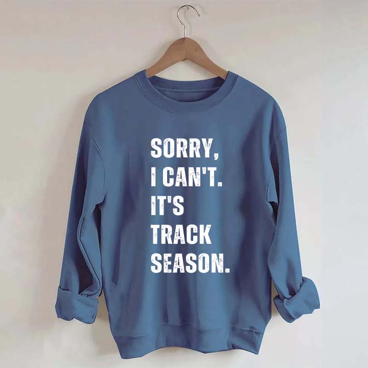Sorry I Can't It's Track Season Sweatshirt
