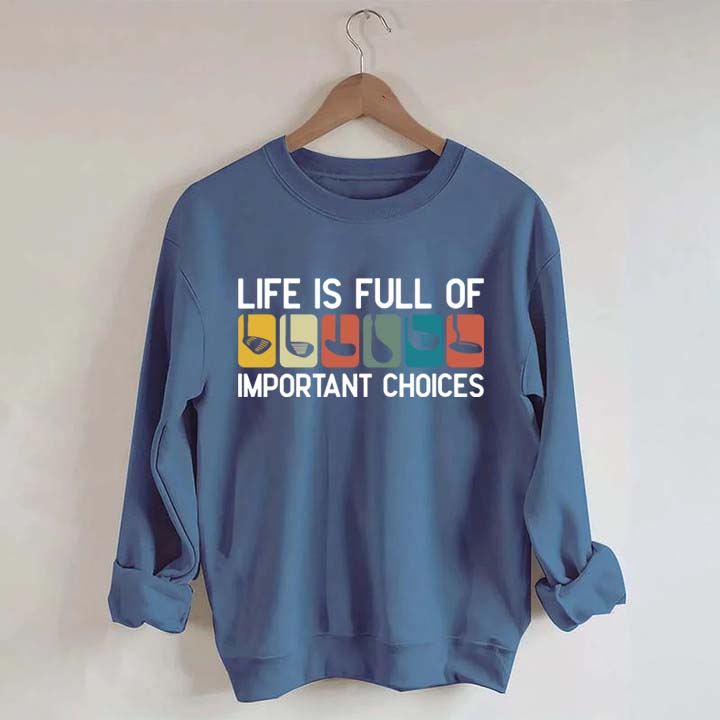 Life Is Full Of Important Choices Golf Sweatshirt