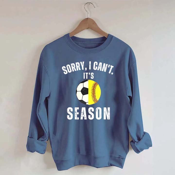 Sorry I Can't It's Soccer And Softball Season Sweatshirt