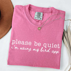 Please Be Quiet I'm Using My Bird App T-Shirt