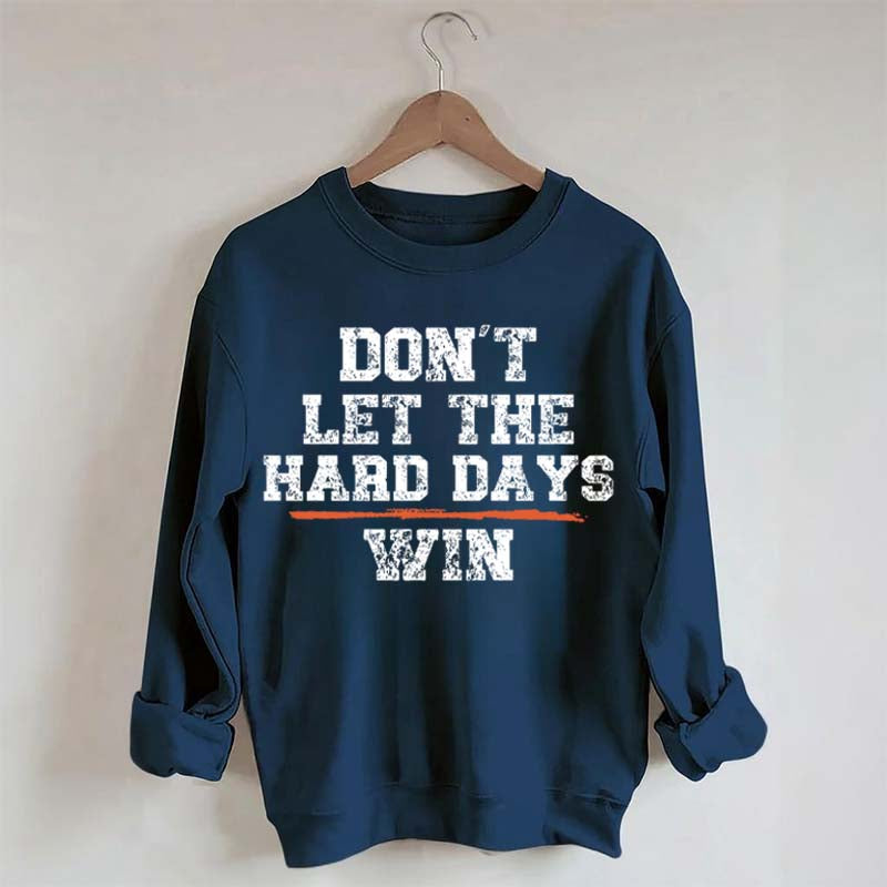 Don't Let The Hard Days Win SweatShirt