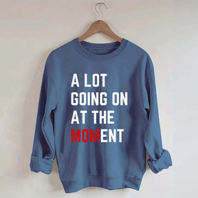 A Lot Going On At The MOMent Pregnancy Sweatshirt
