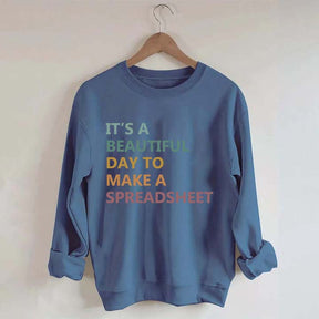It's A Beautiful Day To Make A Spreadsheet Sweatshirt