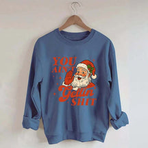 Vintage Santa You Ain't Gettin Sweatshirt