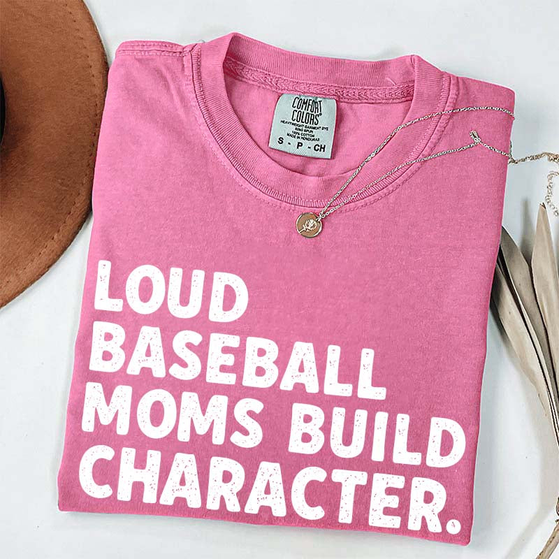 Minimalist Loud Baseball Moms Build Character T-Shirt