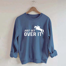 Just Get Over It Equestrian Horses Sweatshirt