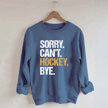 Sorry Can't Hockey Bye Life Sweatshirt