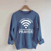 Connect To God The Password Is Prayer Sweatshirt