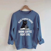 Read Books Drink Coffee Fight Evil Sweatshirt