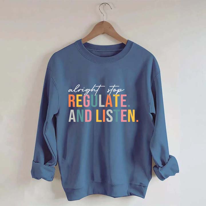 Alright Stop Regulate And Listen Sweatshirt
