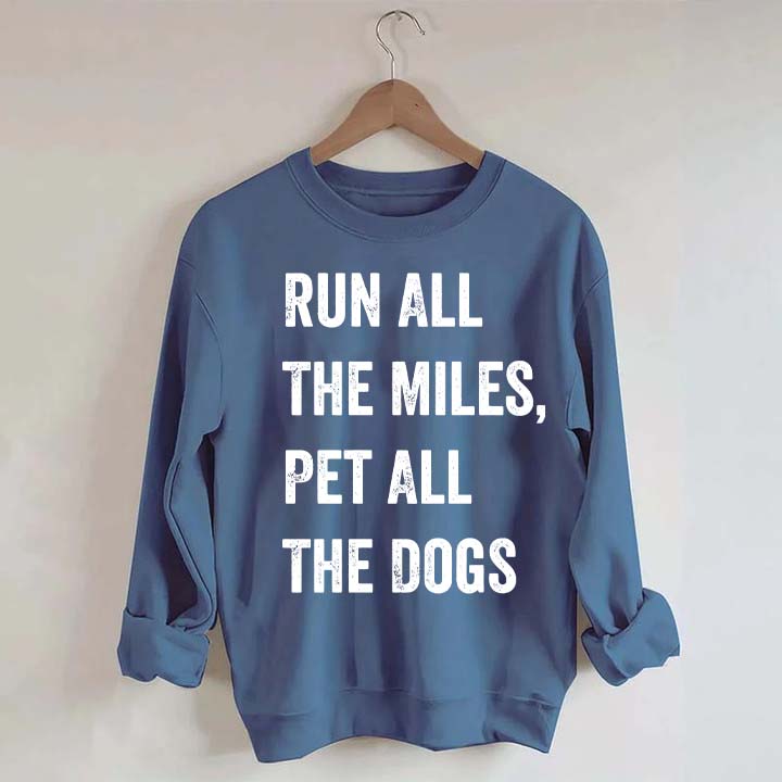 Run All The Miles Pet All The Dogs Sweatshirt