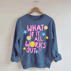 What If It All Works Out Sweatshirt