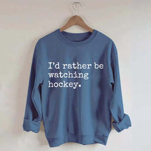 I'd Rather Be Watching Hockey Sweatshirt