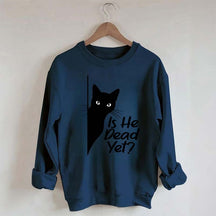 Is He Dead Yet Black Cat Funny Sweatshirt
