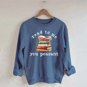 Read To Me You Peasant Sweatshirt