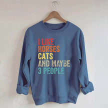 I Like Horses Cats And Maybe 3 People Sweatshirt