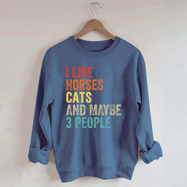 I Like Horses Cats And Maybe 3 People Sweatshirt