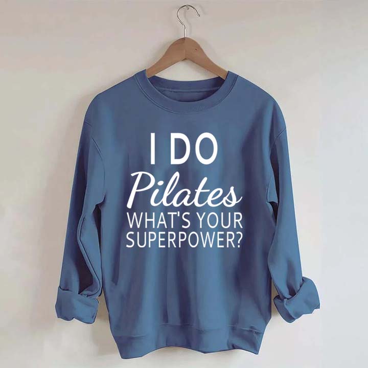 I Do Pilates What's Your Superpower Sweatshirt