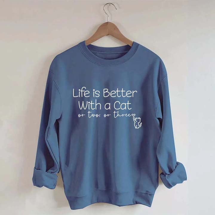 Life is Better with a Cat Sweatshirt